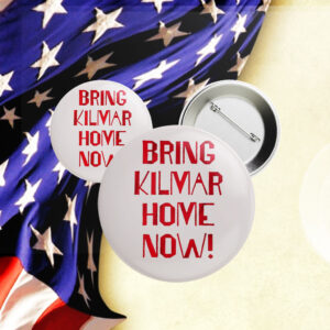 Bring Kilmar Abrego Garcia Home Fight For Justice Button