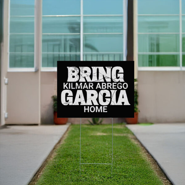 Bring Kilmar Abrego Garcia Home Yard Sign
