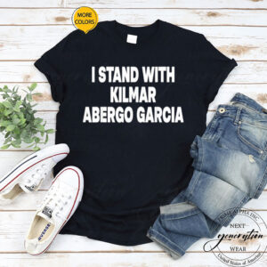 I Stand With Kilmar Abergo Garcia Bring Kilmar Home 2025 TShirt