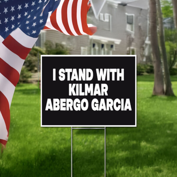 I stand with kilmar abergo garcia bring kilmar home 2025 Yard Sign